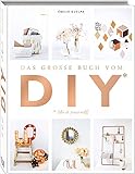 Das große Buch vom DIY: Über 110 Do it yourself-Projekte