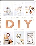 Das große Buch vom DIY: Über 110 Do it yourself-Projekte