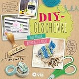 DIY-Geschenke - Aus Atelier, Werkstatt & Küche: Schenken mit Herz und Kreativität